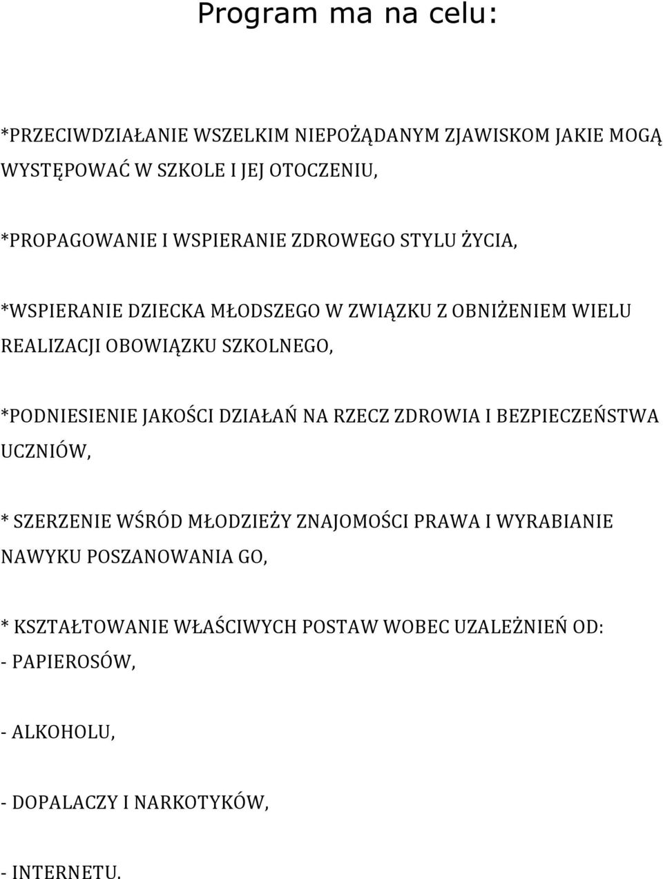 *PODNIESIENIE JAKOŚCI DZIAŁAŃ NA RZECZ ZDROWIA I BEZPIECZEŃSTWA UCZNIÓW, * SZERZENIE WŚRÓD MŁODZIEŻY ZNAJOMOŚCI PRAWA I WYRABIANIE