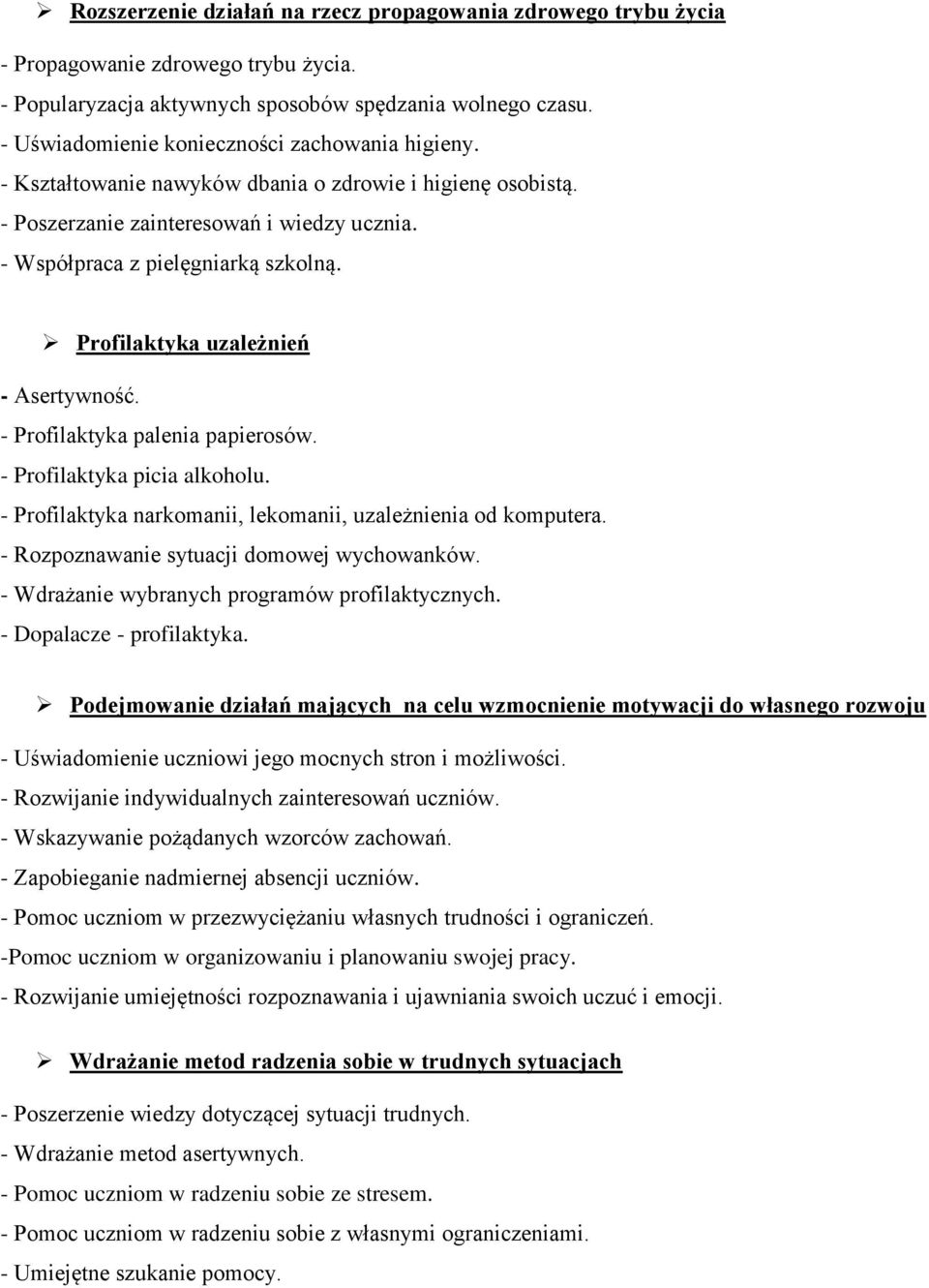 Profilaktyka uzależnień - Asertywność. - Profilaktyka palenia papierosów. - Profilaktyka picia alkoholu. - Profilaktyka narkomanii, lekomanii, uzależnienia od komputera.