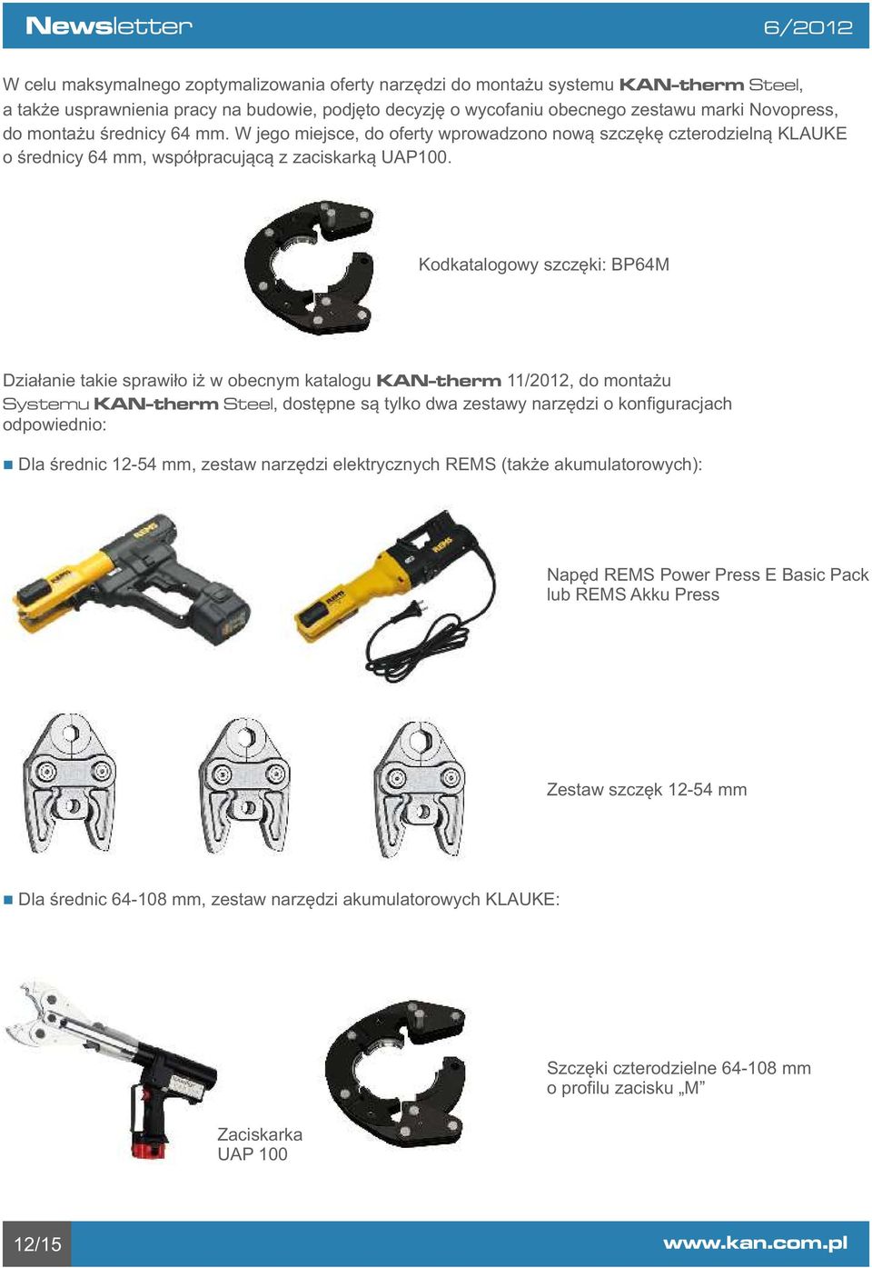 Kodkatalogowy szczęki: BP64M Działanie takie sprawiło iż w obecnym katalogu KAN-therm 11/2012, do montażu Systemu KAN-therm Steel, dostępne są tylko dwa zestawy narzędzi o konfiguracjach odpowiednio: