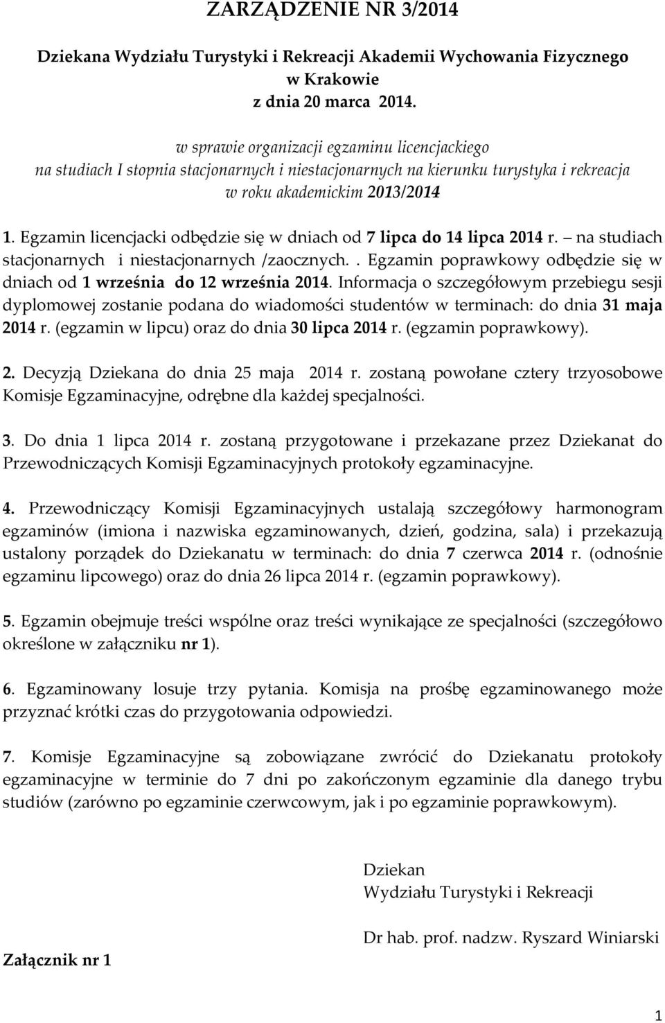 Egzamin licencjacki odbędzie się w dniach od 7 lipca do 14 lipca 2014 r. na studiach stacjonarnych i niestacjonarnych /zaocznych.