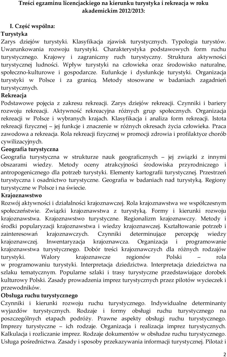 Wpływ turystyki na człowieka oraz środowisko naturalne, społeczno kulturowe i gospodarcze. Eufunkcje i dysfunkcje turystyki. Organizacja turystyki w Polsce i za granicą.