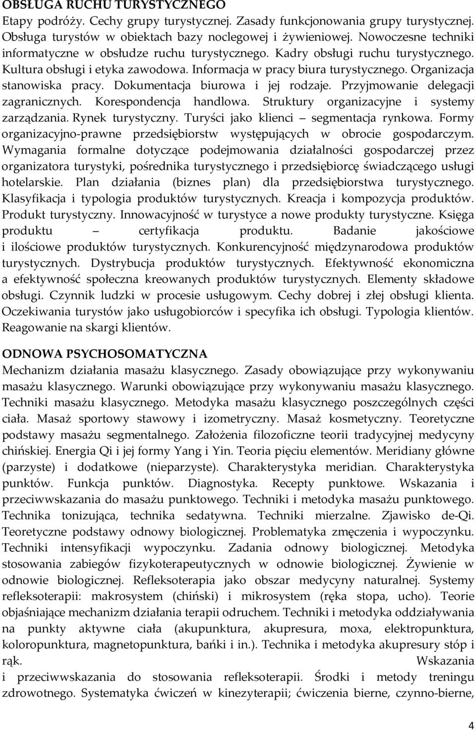 Organizacja stanowiska pracy. Dokumentacja biurowa i jej rodzaje. Przyjmowanie delegacji zagranicznych. Korespondencja handlowa. Struktury organizacyjne i systemy zarządzania. Rynek turystyczny.