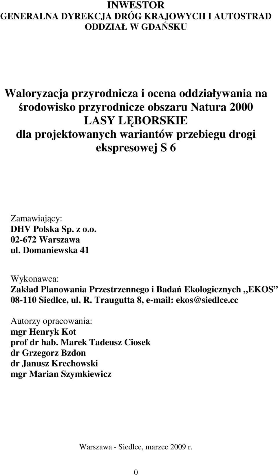 Domaniewska 41 Wykonawca: Zakład Planowania Przestrzennego i Badań Ekologicznych EKOS 08-110 Siedlce, ul. R. Traugutta 8, e-mail: ekos@siedlce.