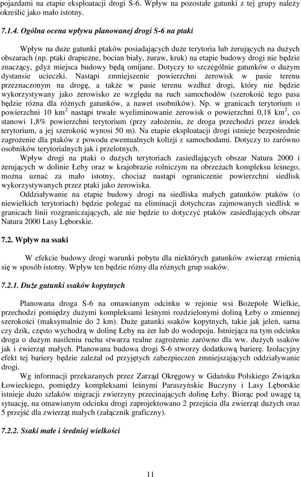 ptaki drapieŝne, bocian biały, Ŝuraw, kruk) na etapie budowy drogi nie będzie znaczący, gdyŝ miejsca budowy będą omijane. Dotyczy to szczególnie gatunków o duŝym dystansie ucieczki.