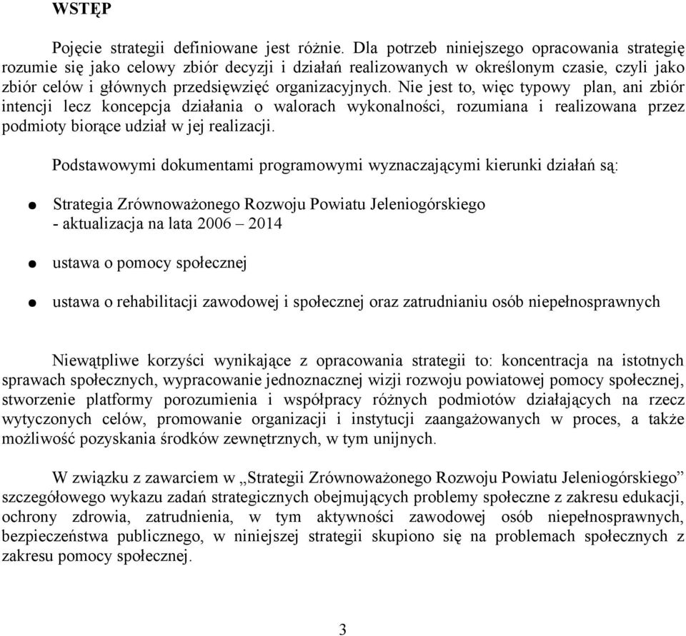 Nie jest to, więc typowy plan, ani zbiór intencji lecz koncepcja działania o walorach wykonalności, rozumiana i realizowana przez podmioty biorące udział w jej realizacji.