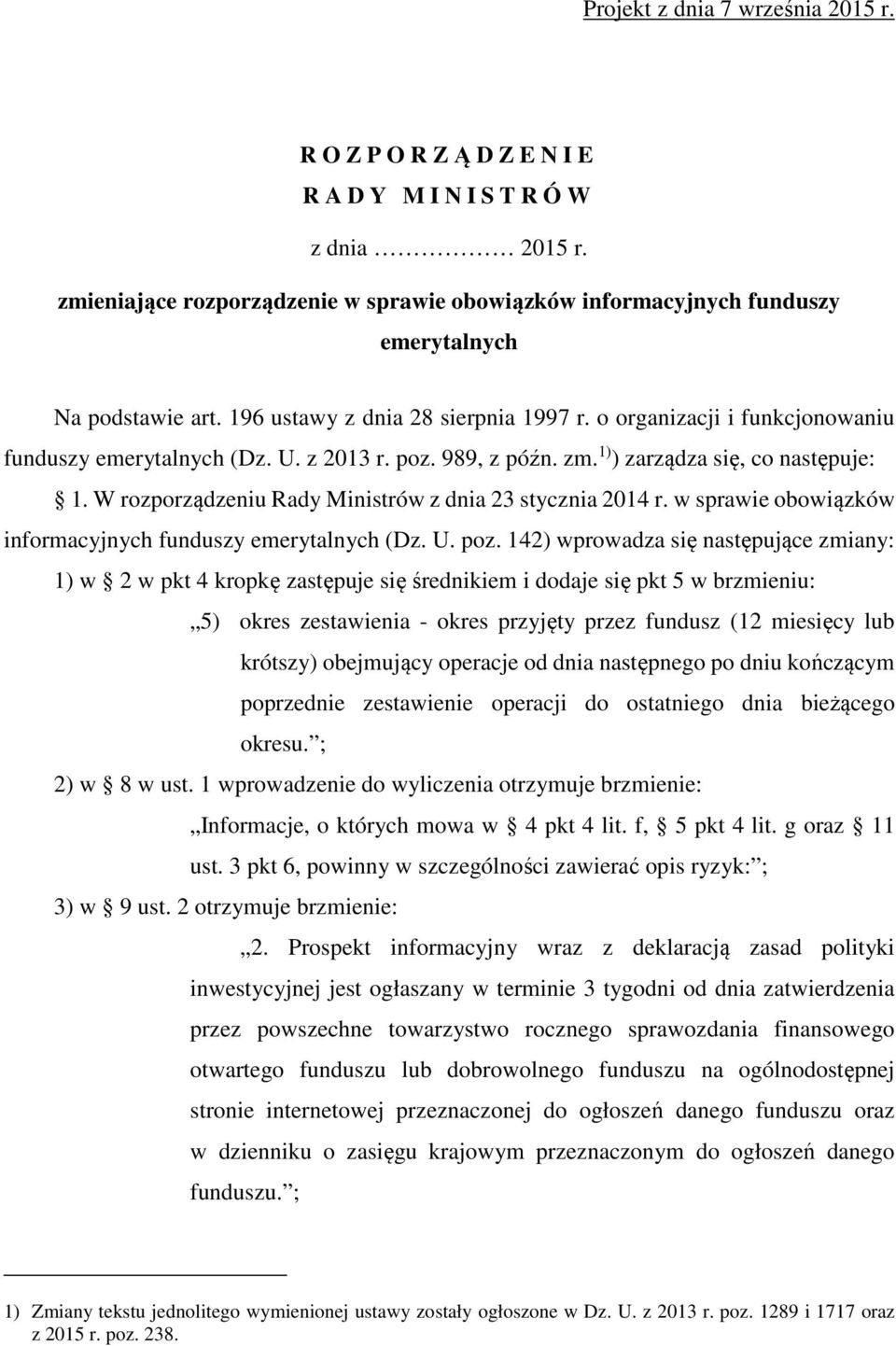 W rozporządzeniu Rady Ministrów z dnia 23 stycznia 2014 r. w sprawie obowiązków informacyjnych funduszy emerytalnych (Dz. U. poz.