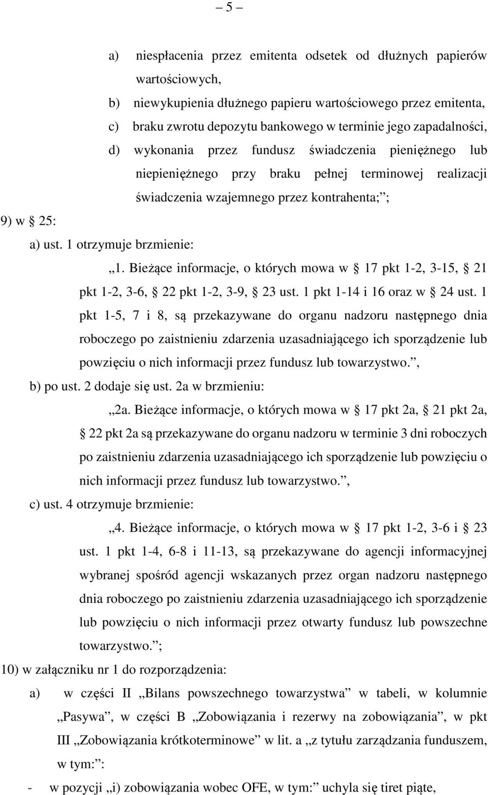 1 otrzymuje brzmienie: 1. Bieżące informacje, o których mowa w 17 pkt 1-2, 3-15, 21 pkt 1-2, 3-6, 22 pkt 1-2, 3-9, 23 ust. 1 pkt 1-14 i 16 oraz w 24 ust.