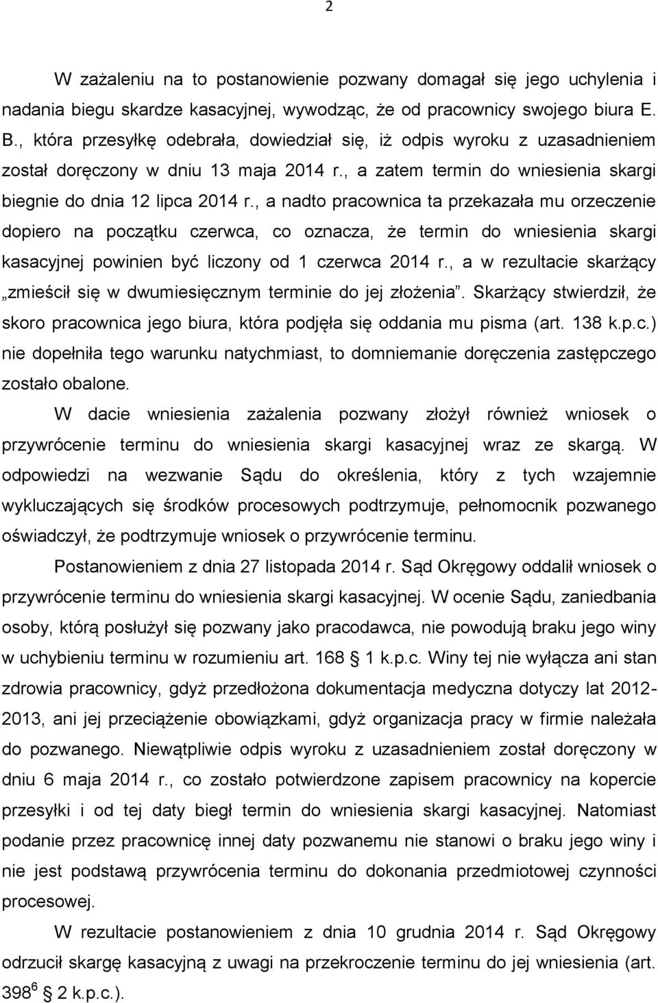 , a nadto pracownica ta przekazała mu orzeczenie dopiero na początku czerwca, co oznacza, że termin do wniesienia skargi kasacyjnej powinien być liczony od 1 czerwca 2014 r.