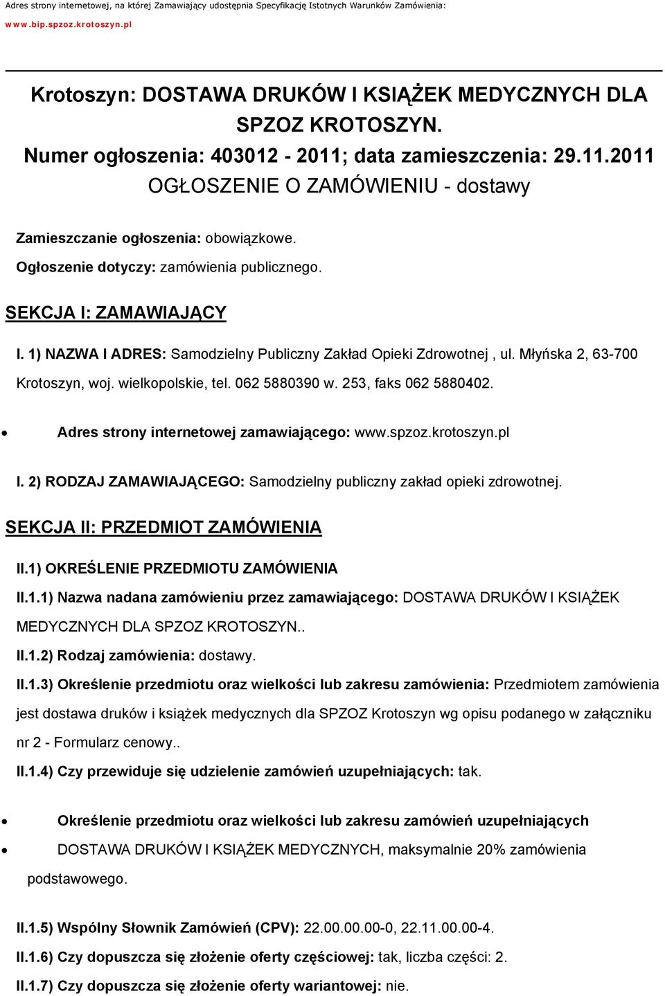 SEKCJA I: ZAMAWIAJĄCY I. 1) NAZWA I ADRES: Samodzielny Publiczny Zakład Opieki Zdrowotnej, ul. Młyńska 2, 63-700 Krotoszyn, woj. wielkopolskie, tel. 062 5880390 w. 253, faks 062 5880402.