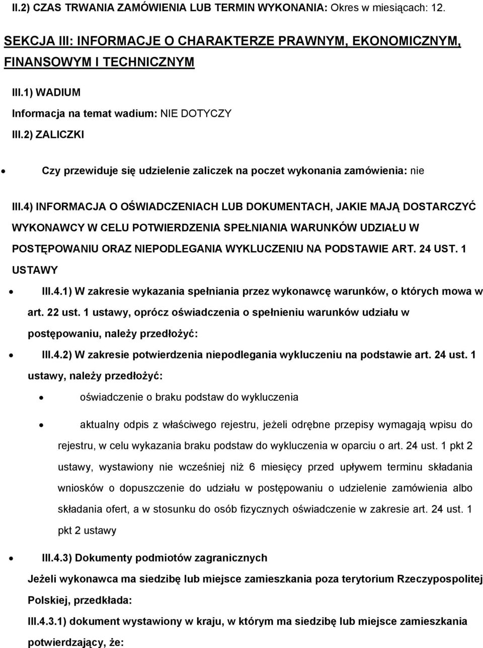 4) INFORMACJA O OŚWIADCZENIACH LUB DOKUMENTACH, JAKIE MAJĄ DOSTARCZYĆ WYKONAWCY W CELU POTWIERDZENIA SPEŁNIANIA WARUNKÓW UDZIAŁU W POSTĘPOWANIU ORAZ NIEPODLEGANIA WYKLUCZENIU NA PODSTAWIE ART. 24 UST.