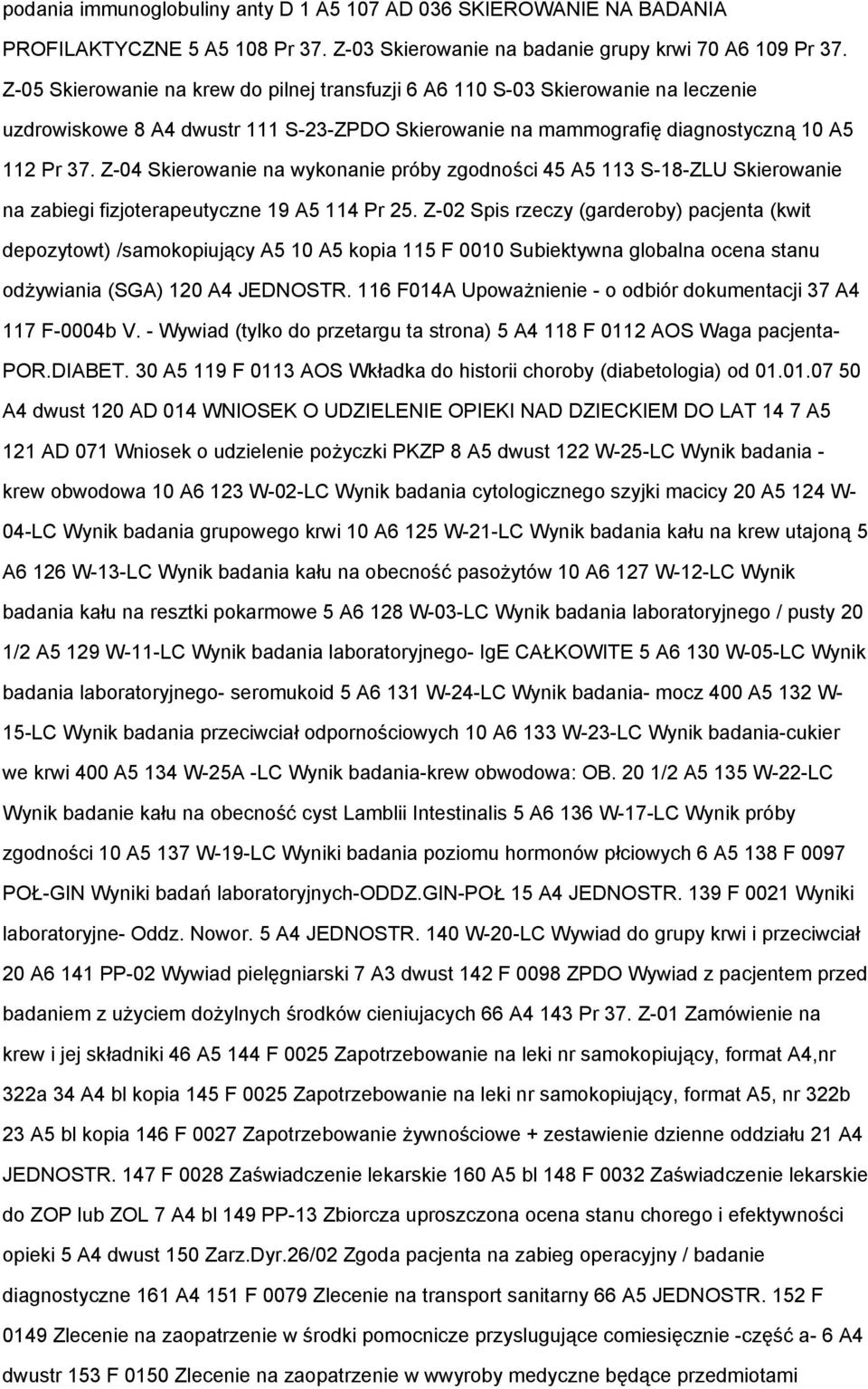 Z-04 Skierowanie na wykonanie próby zgodności 45 A5 113 S-18-ZLU Skierowanie na zabiegi fizjoterapeutyczne 19 A5 114 Pr 25.