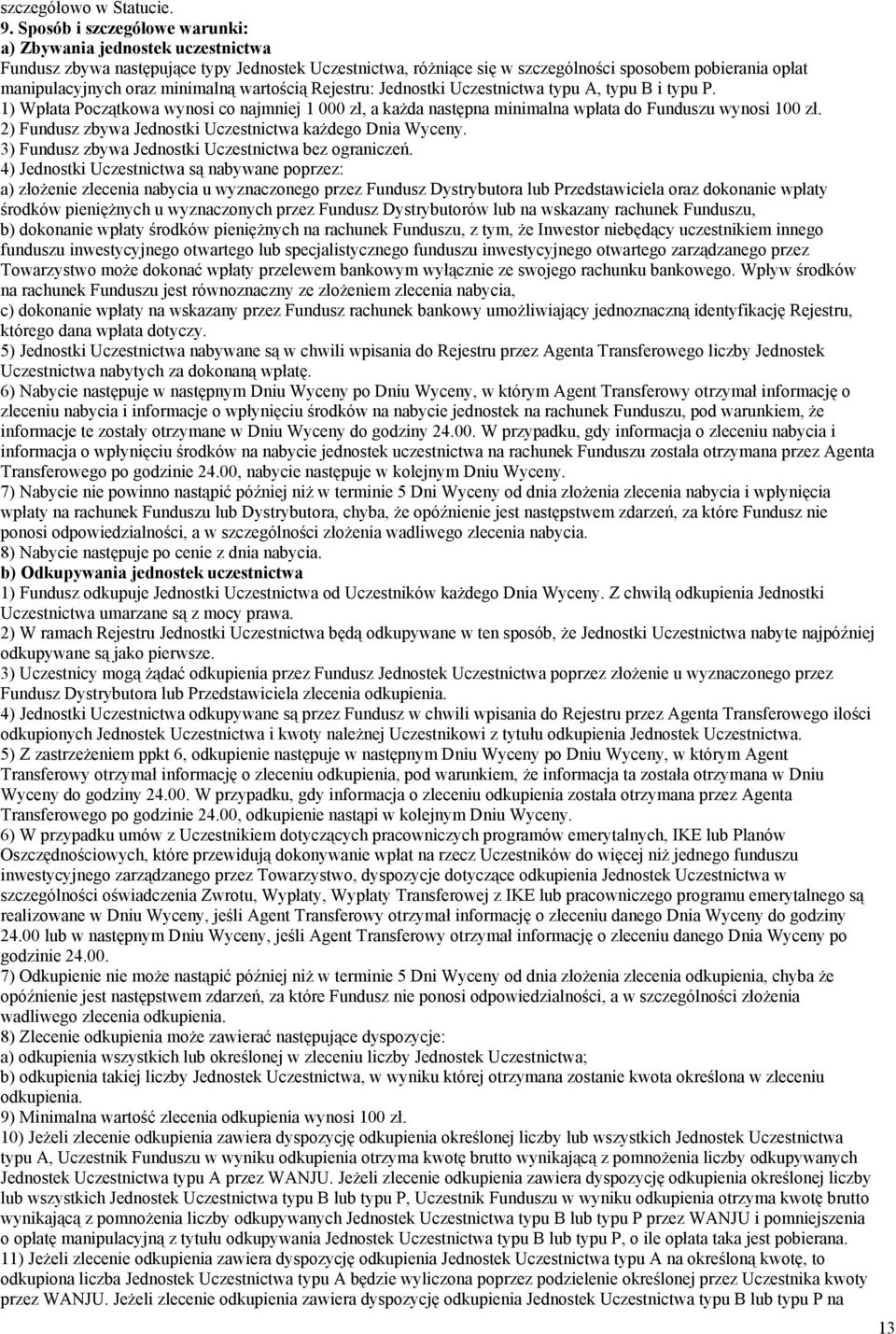 minimalną wartością Rejestru: Jednostki Uczestnictwa typu A, typu B i typu P. 1) Wpłata Początkowa wynosi co najmniej 1 000 zł, a każda następna minimalna wpłata do Funduszu wynosi 100 zł.