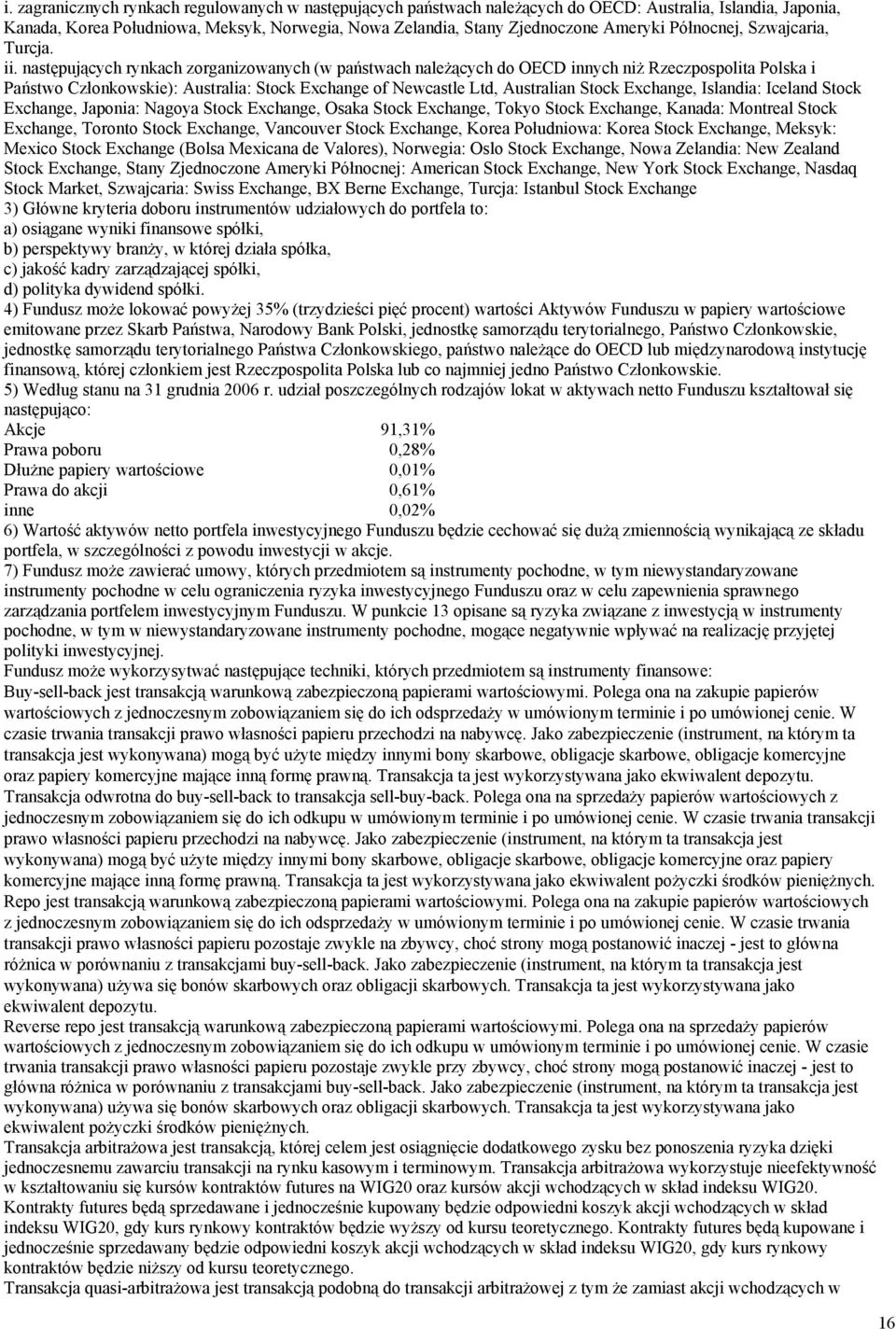 następujących rynkach zorganizowanych (w państwach należących do OECD innych niż Rzeczpospolita Polska i Państwo Członkowskie): Australia: Stock Exchange of Newcastle Ltd, Australian Stock Exchange,