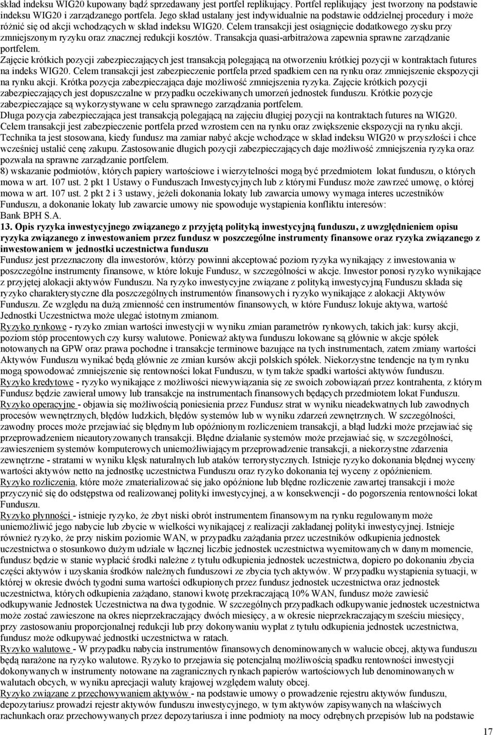 Celem transakcji jest osiągnięcie dodatkowego zysku przy zmniejszonym ryzyku oraz znacznej redukcji kosztów. Transakcja quasi-arbitrażowa zapewnia sprawne zarządzanie portfelem.