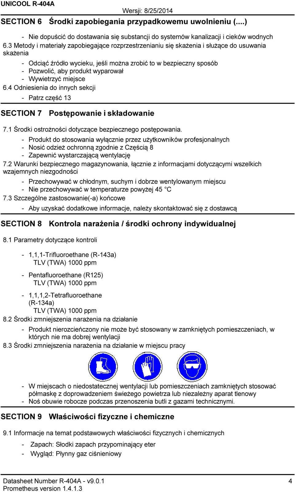 Wywietrzyć miejsce 6.4 Odniesienia do innych sekcji Patrz część 13 SECTION 7 Postępowanie i składowanie 7.1 Środki ostrożności dotyczące bezpiecznego postępowania.