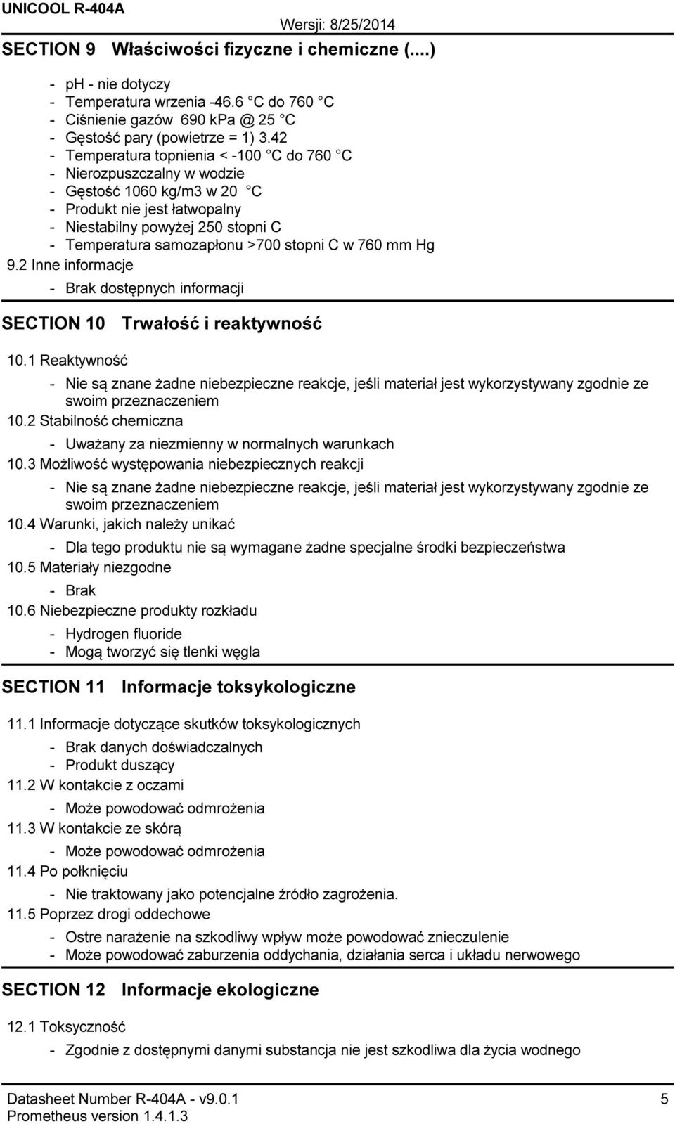 mm Hg 9.2 Inne informacje Brak dostępnych informacji SECTION 10 Trwałość i reaktywność 10.