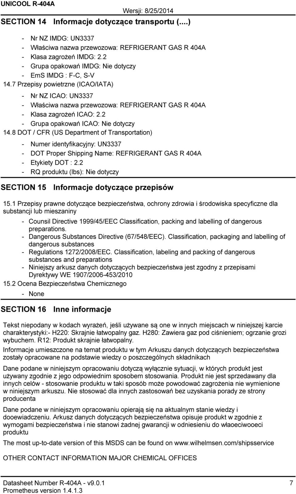 2 Grupa opakowań ICAO: Nie dotyczy 14.8 DOT / CFR (US Department of Transportation) Numer identyfikacyjny: UN3337 DOT Proper Shipping Name: REFRIGERANT GAS R 404A Etykiety DOT : 2.