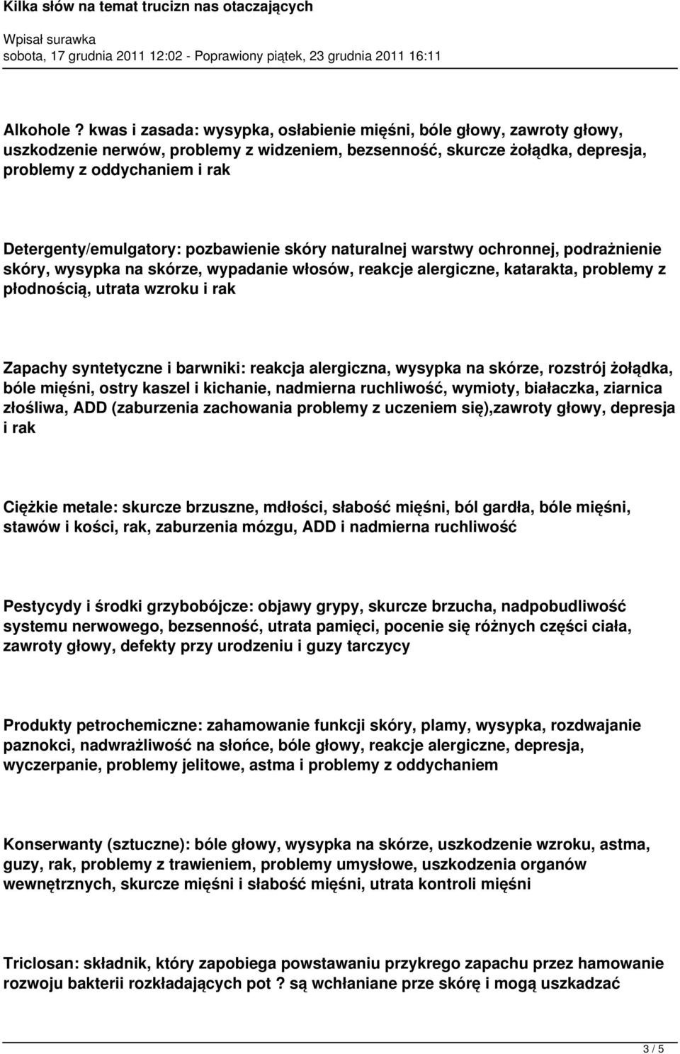 Detergenty/emulgatory: pozbawienie skóry naturalnej warstwy ochronnej, podrażnienie skóry, wysypka na skórze, wypadanie włosów, reakcje alergiczne, katarakta, problemy z płodnością, utrata wzroku i