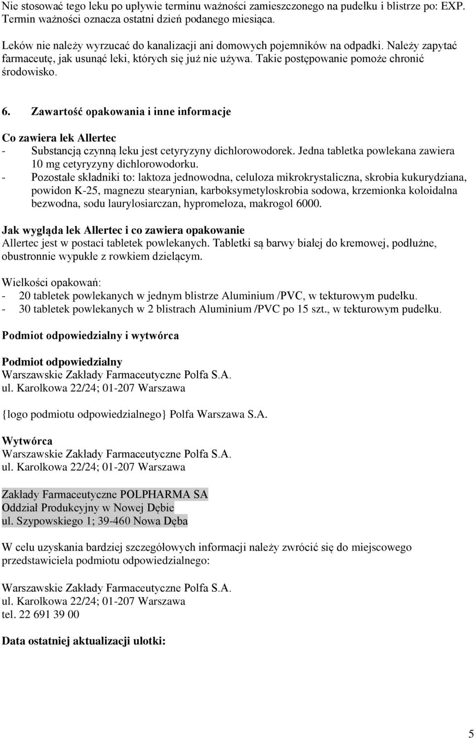 Zawartość opakowania i inne informacje Co zawiera lek Allertec - Substancją czynną leku jest cetyryzyny dichlorowodorek. Jedna tabletka powlekana zawiera 10 mg cetyryzyny dichlorowodorku.