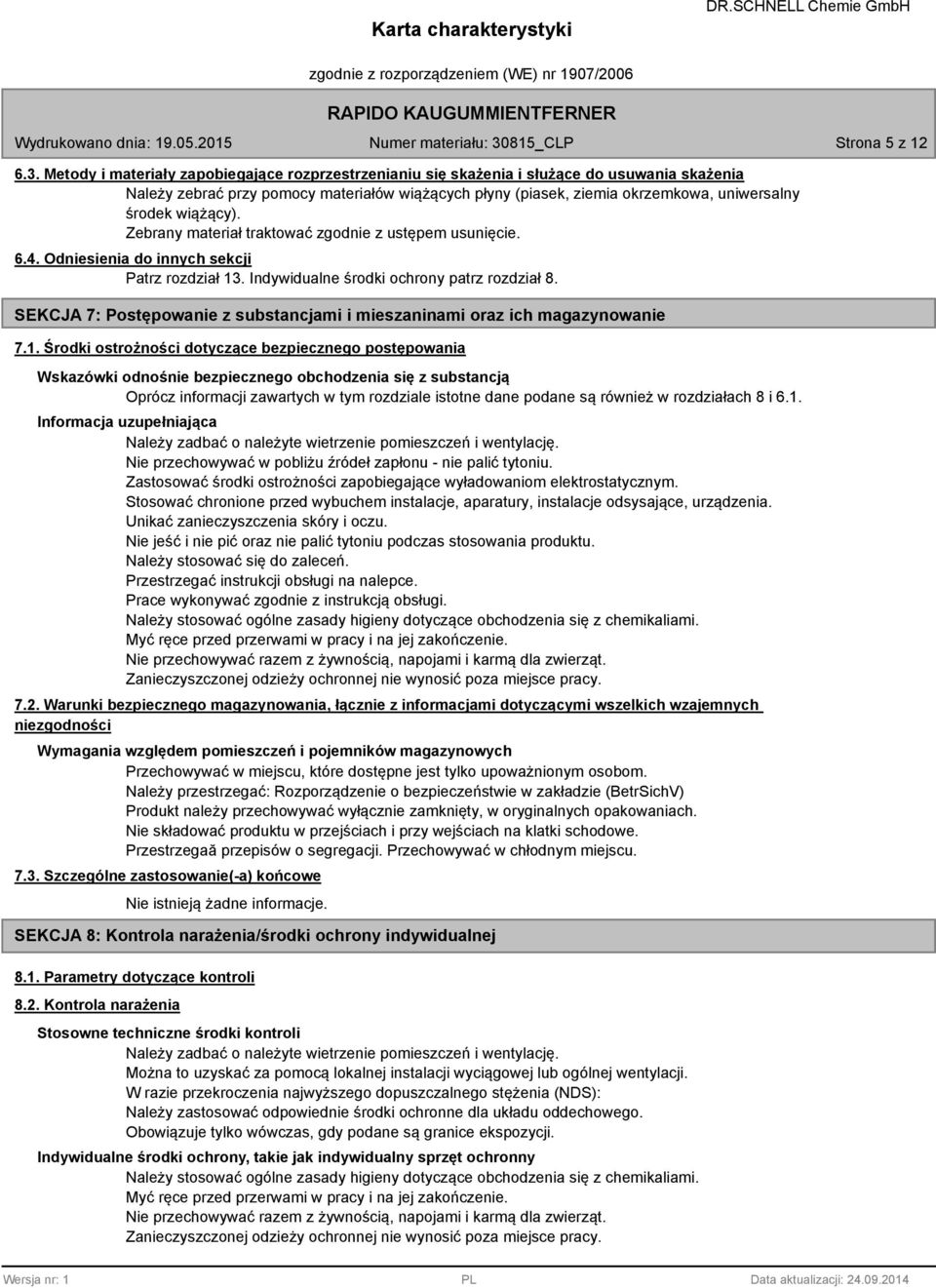 wiążący). Zebrany materiał traktować zgodnie z ustępem usunięcie. 6.4. Odniesienia do innych sekcji Patrz rozdział 1. Indywidualne środki ochrony patrz rozdział 8.