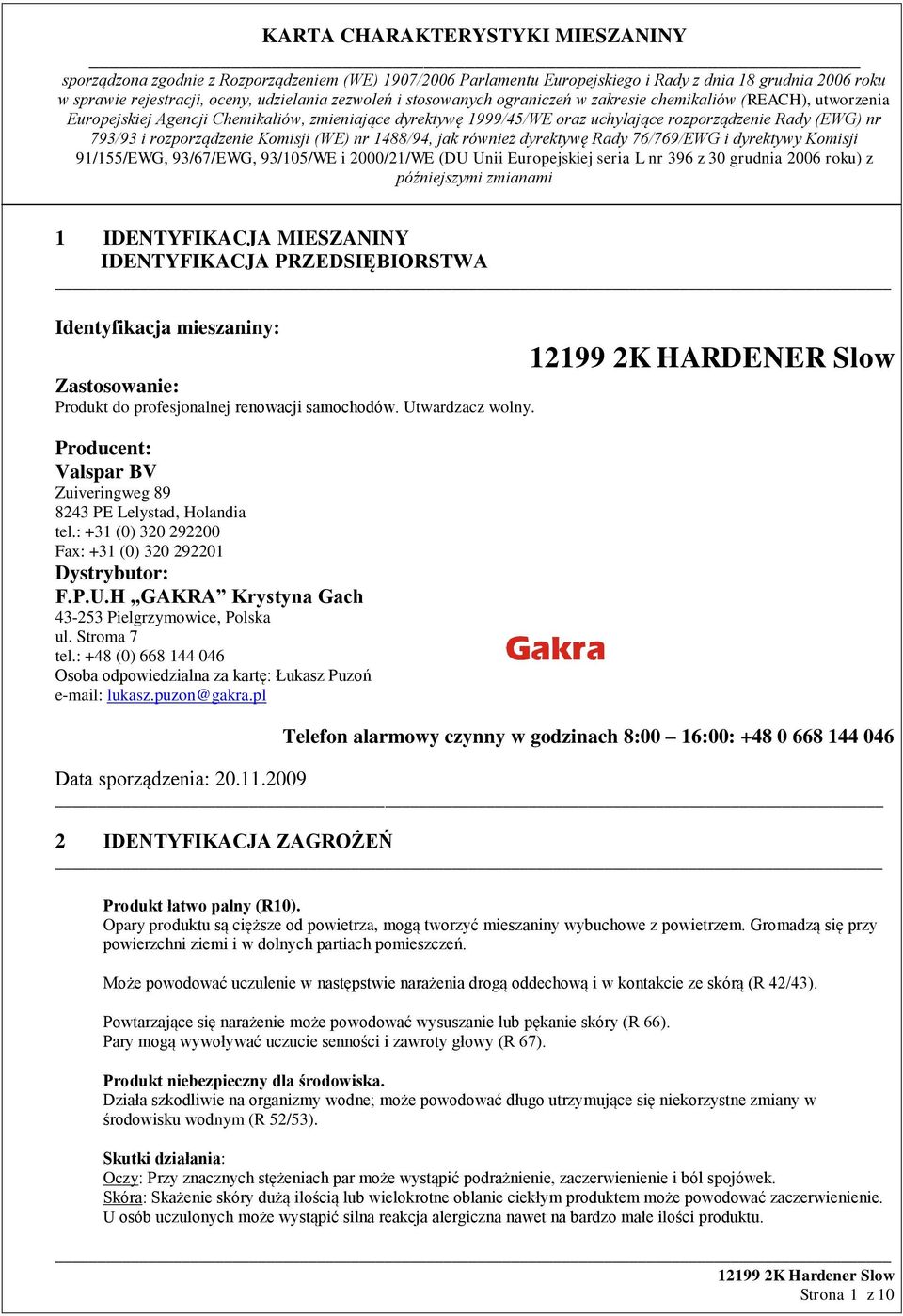 Stroma 7 tel.: +48 (0) 668 144 046 Osoba odpowiedzialna za kartę: Łukasz Puzoń e-mail: lukasz.puzon@gakra.