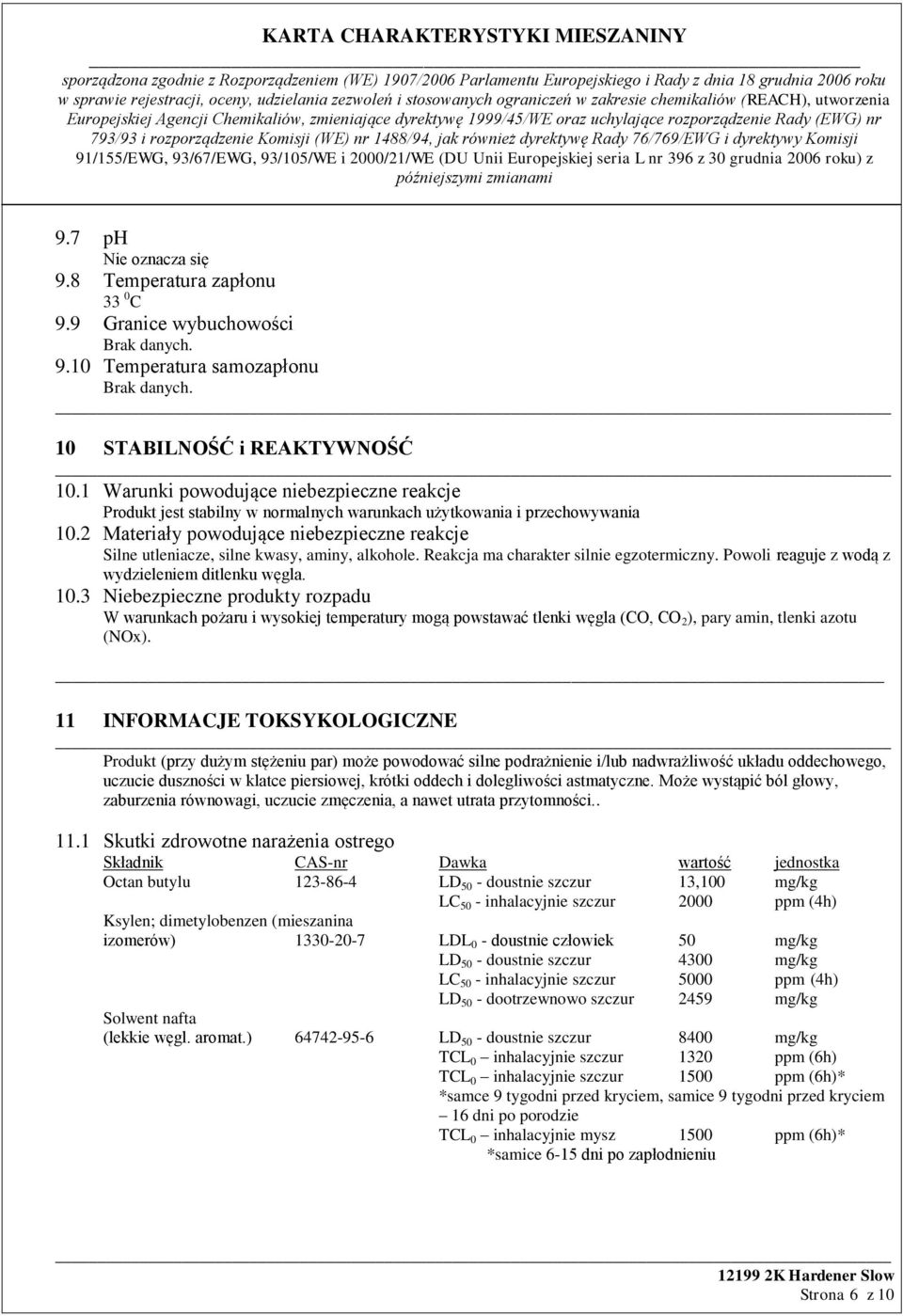 2 Materiały powodujące niebezpieczne reakcje Silne utleniacze, silne kwasy, aminy, alkohole. Reakcja ma charakter silnie egzotermiczny. Powoli reaguje z wodą z wydzieleniem ditlenku węgla. 10.