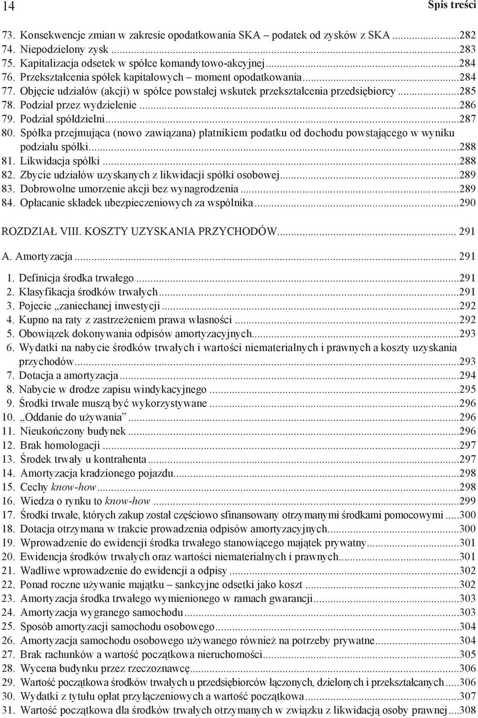 Podzia spó dzielni...287 80. Spó ka przejmuj ca (nowo zawi zana) p atnikiem podatku od dochodu powstaj cego w wyniku podzia u spó ki...288 81. Likwidacja spó ki...288 82.