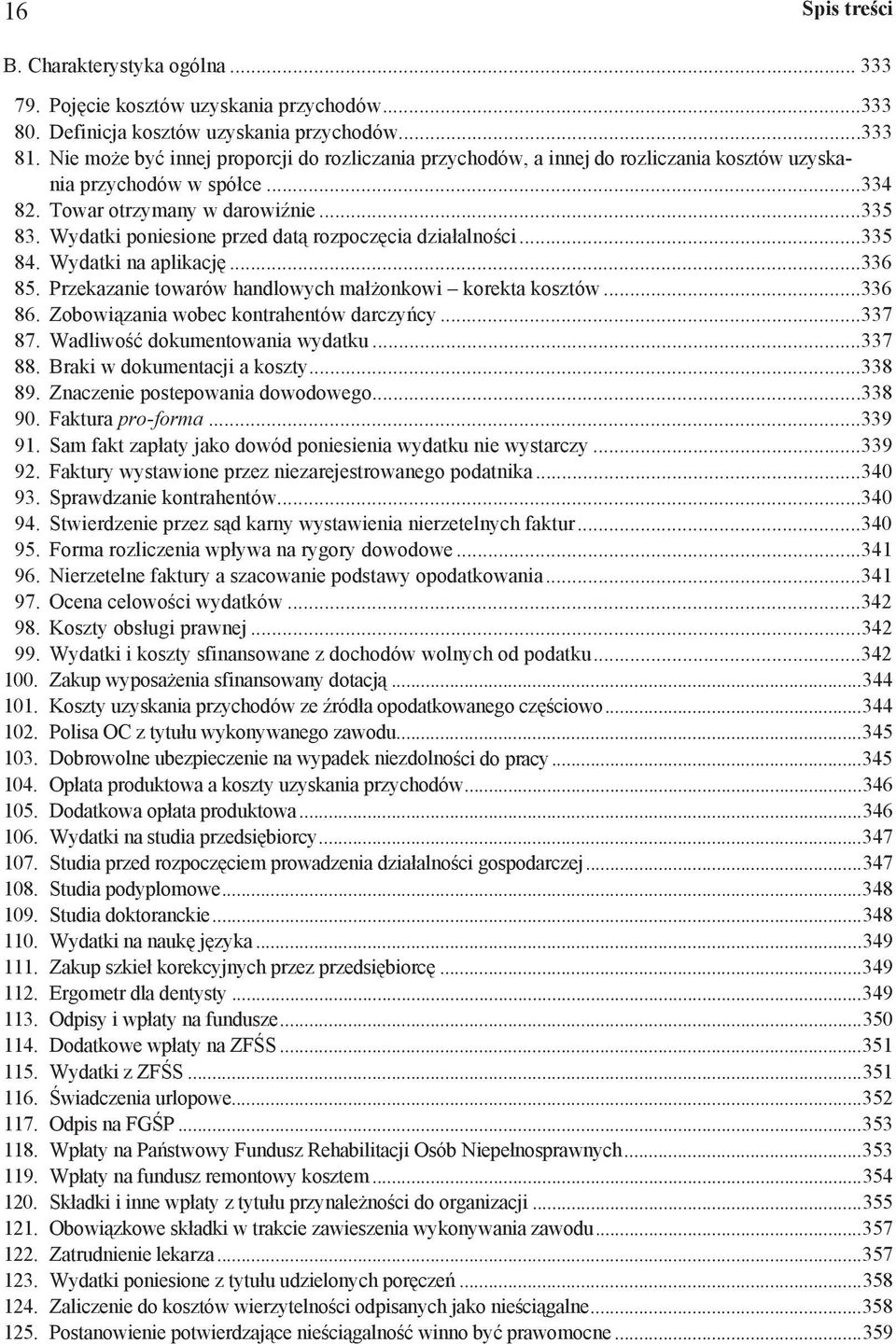 Wydatki poniesione przed dat rozpocz cia dzia alno ci...335 84. Wydatki na aplikacj...336 85. Przekazanie towarów handlowych ma onkowi korekta kosztów...336 86.