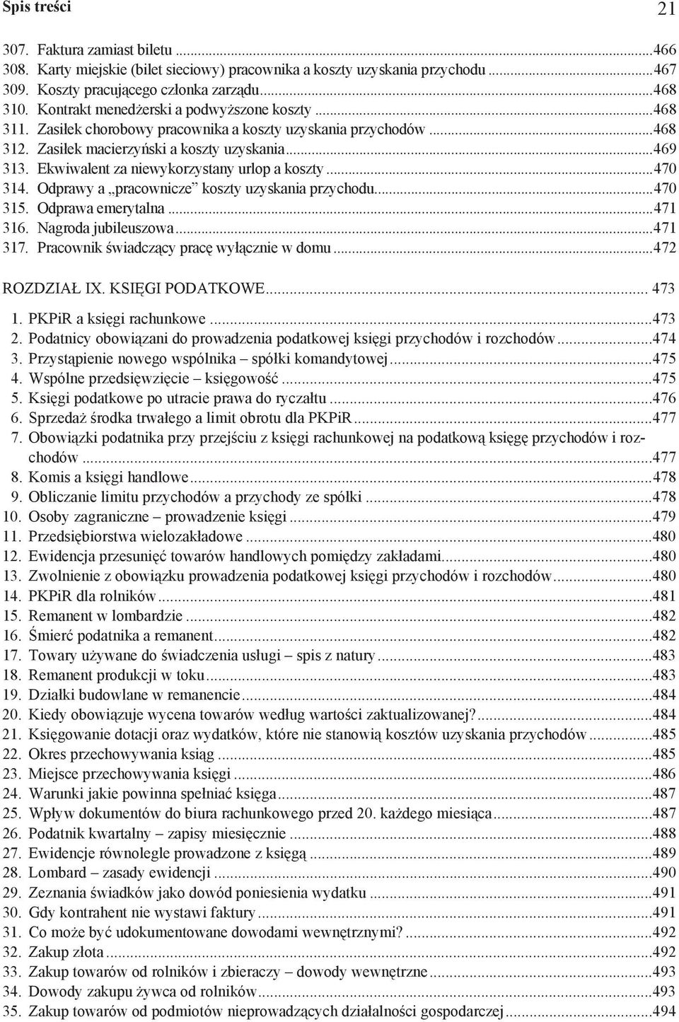 Ekwiwalent za niewykorzystany urlop a koszty...470 314. Odprawy a pracownicze koszty uzyskania przychodu...470 315. Odprawa emerytalna...471 316. Nagroda jubileuszowa...471 317.