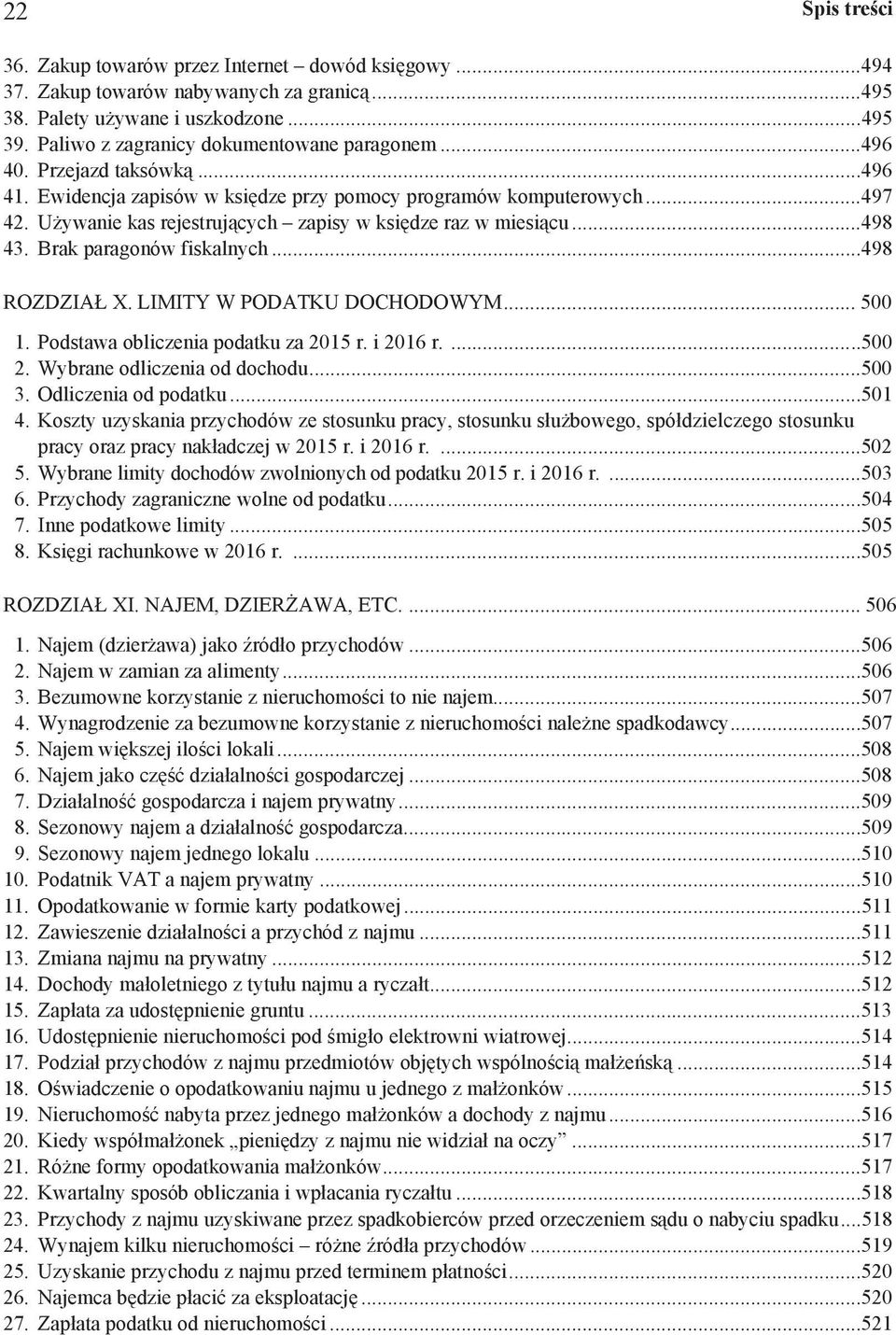 Brak paragonów fiskalnych...498 ROZDZIA X. LIMITY W PODATKU DOCHODOWYM... 500 1. Podstawa obliczenia podatku za 2015 r. i 2016 r....500 2. Wybrane odliczenia od dochodu...500 3. Odliczenia od podatku.