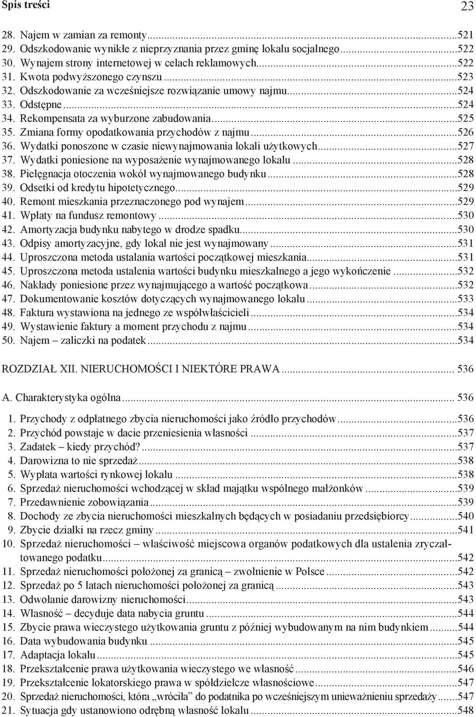 Zmiana formy opodatkowania przychodów z najmu...526 36. Wydatki ponoszone w czasie niewynajmowania lokali u ytkowych...527 37. Wydatki poniesione na wyposa enie wynajmowanego lokalu...528 38.