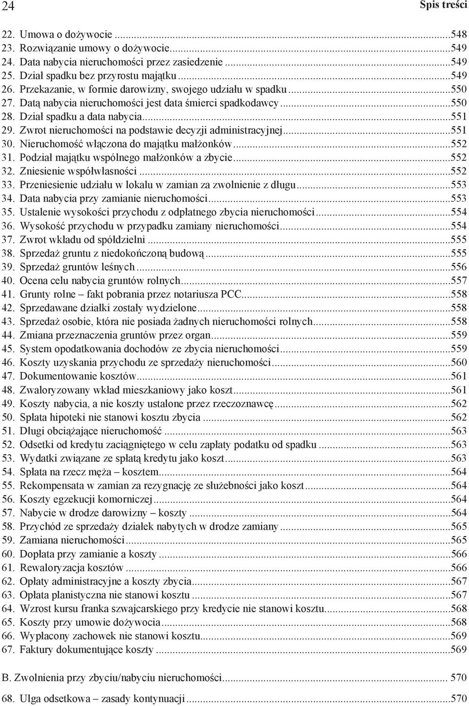 Zwrot nieruchomo ci na podstawie decyzji administracyjnej...551 30. Nieruchomo w czona do maj tku ma onków...552 31. Podzia maj tku wspólnego ma onków a zbycie...552 32. Zniesienie wspó w asno ci.