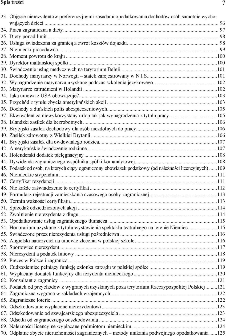 wiadczenie us ug medycznych na terytorium Belgii...101 31. Dochody marynarzy w Norwegii statek zarejestrowany w N.I.S...101 32. Wynagrodzenie marynarza uzyskane podczas szkolenia j zykowego...102 33.