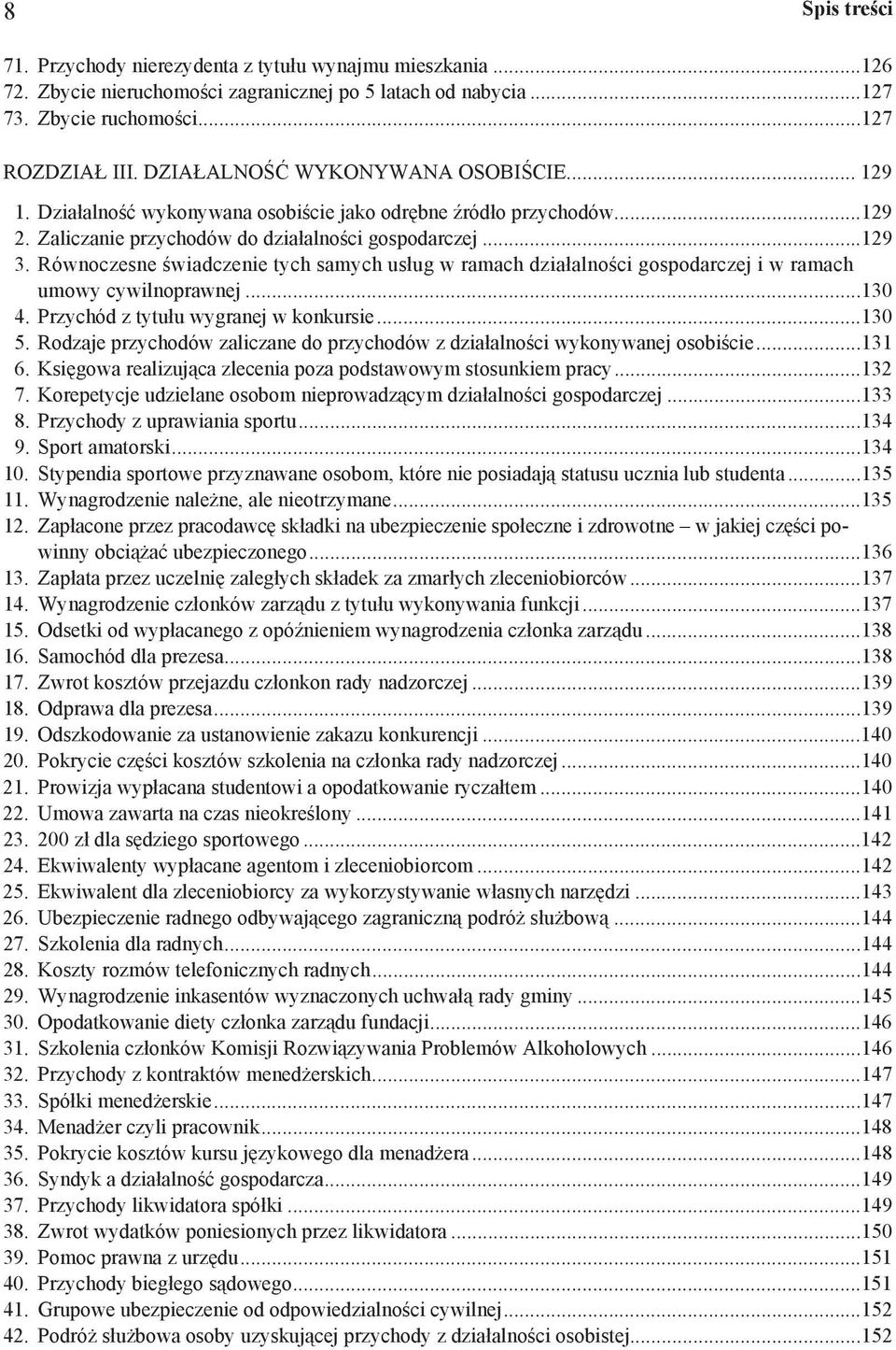 Równoczesne wiadczenie tych samych us ug w ramach dzia alno ci gospodarczej i w ramach umowy cywilnoprawnej...130 4. Przychód z tytu u wygranej w konkursie...130 5.