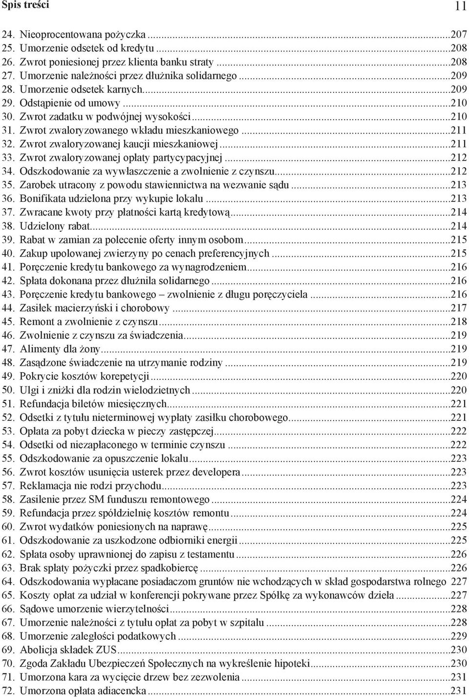 Zwrot zwaloryzowanej kaucji mieszkaniowej...211 33. Zwrot zwaloryzowanej op aty partycypacyjnej...212 34. Odszkodowanie za wyw aszczenie a zwolnienie z czynszu...212 35.