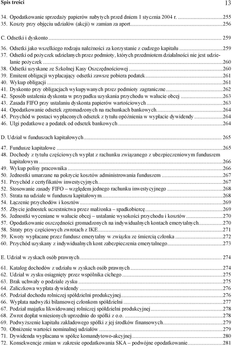 ..260 38. Odsetki uzyskane ze Szkolnej Kasy Oszcz dno ciowej...260 39. Emitent obligacji wyp acaj cy odsetki zawsze pobiera podatek...261 40. Wykup obligacji...261 41.