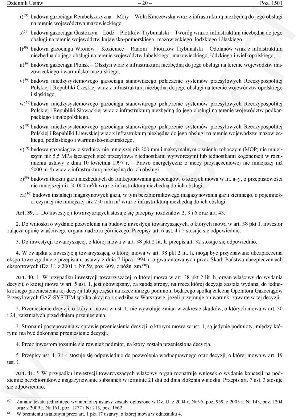 Trybunalski Tworóg wraz z infrastrukturą niezbędną do jego obsługi na terenie województw kujawsko-pomorskiego, mazowieckiego, łódzkiego i śląskiego, t) 59) budowa gazociągu Wronów Kozienice Radom