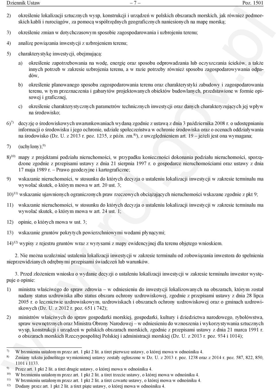 na mapę morską; 3) określenie zmian w dotychczasowym sposobie zagospodarowania i uzbrojeniu terenu; 4) analizę powiązania inwestycji z uzbrojeniem terenu; 5) charakterystykę inwestycji, obejmującą: