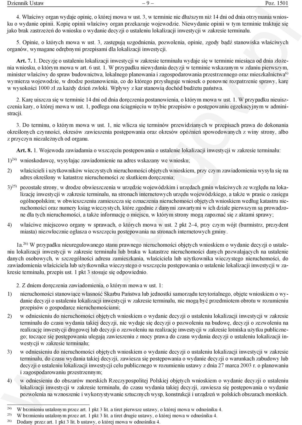 Niewydanie opinii w tym terminie traktuje się jako brak zastrzeżeń do wniosku o wydanie decyzji o ustaleniu lokalizacji inwestycji w zakresie terminalu. 5. Opinie, o których mowa w ust.