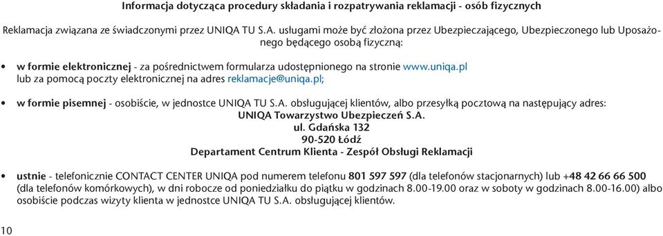 uniqa.pl lub za pomocą poczty elektronicznej na adres reklamacje@uniqa.pl; w formie pisemnej - osobiście, w jednostce UNIQA 