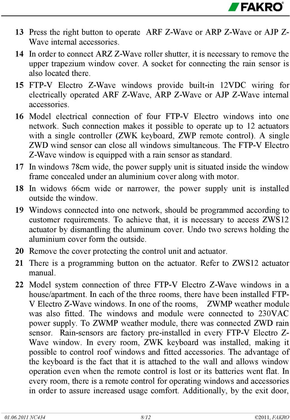 15 FTP-V Electro Z-Wave windows provide built-in 12VDC wiring for electrically operated ARF Z-Wave, ARP Z-Wave or AJP Z-Wave internal accessories.