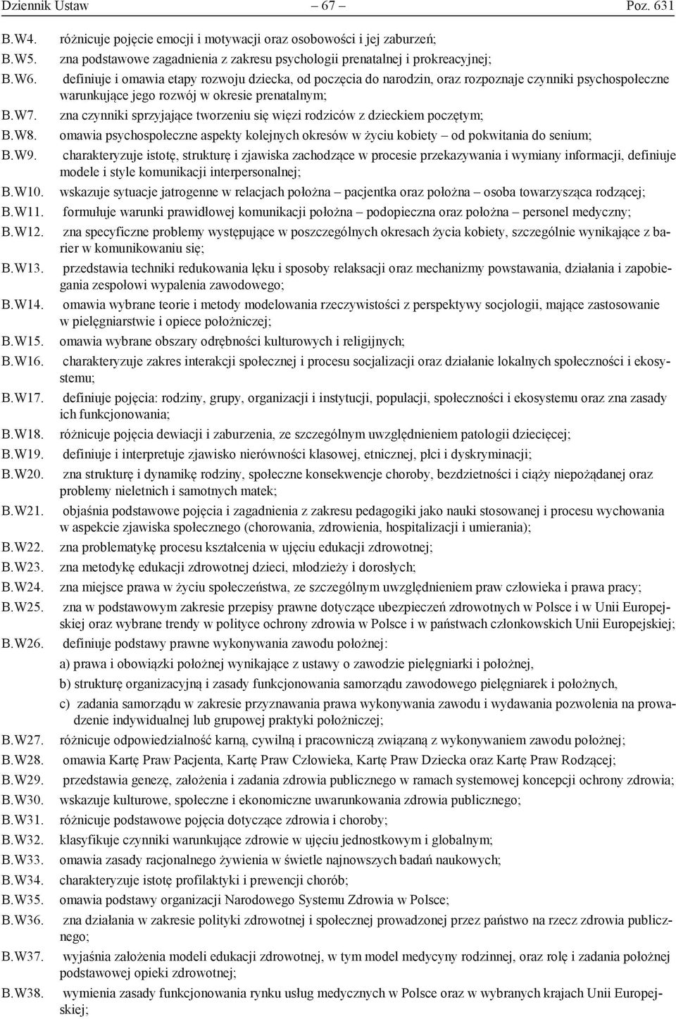 różnicuje pojęcie emocji i motywacji oraz osobowości i jej zaburzeń; zna podstawowe zagadnienia z zakresu psychologii prenatalnej i prokreacyjnej; definiuje i omawia etapy rozwoju dziecka, od