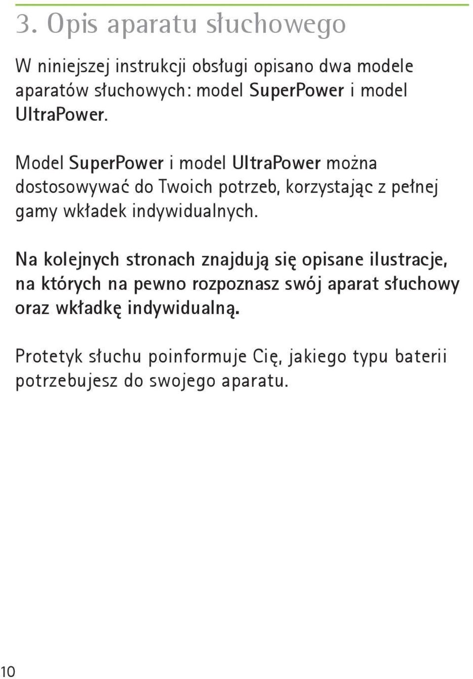 Model SuperPower i model UltraPower można dostosowywać do Twoich potrzeb, korzystając z pełnej gamy wkładek