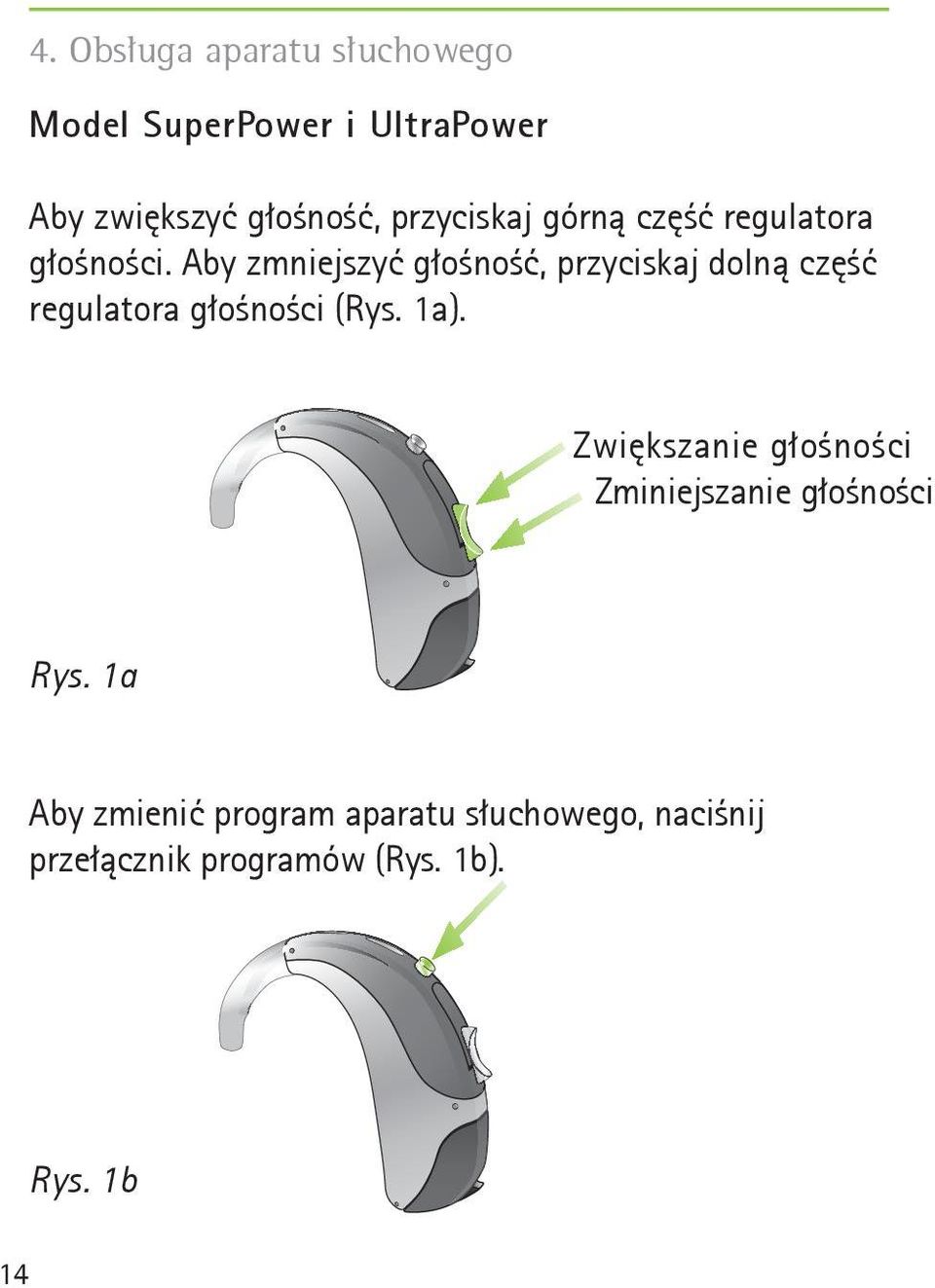 Aby zmniejszyć głośność, przyciskaj dolną część regulatora głośności (Rys. 1a).