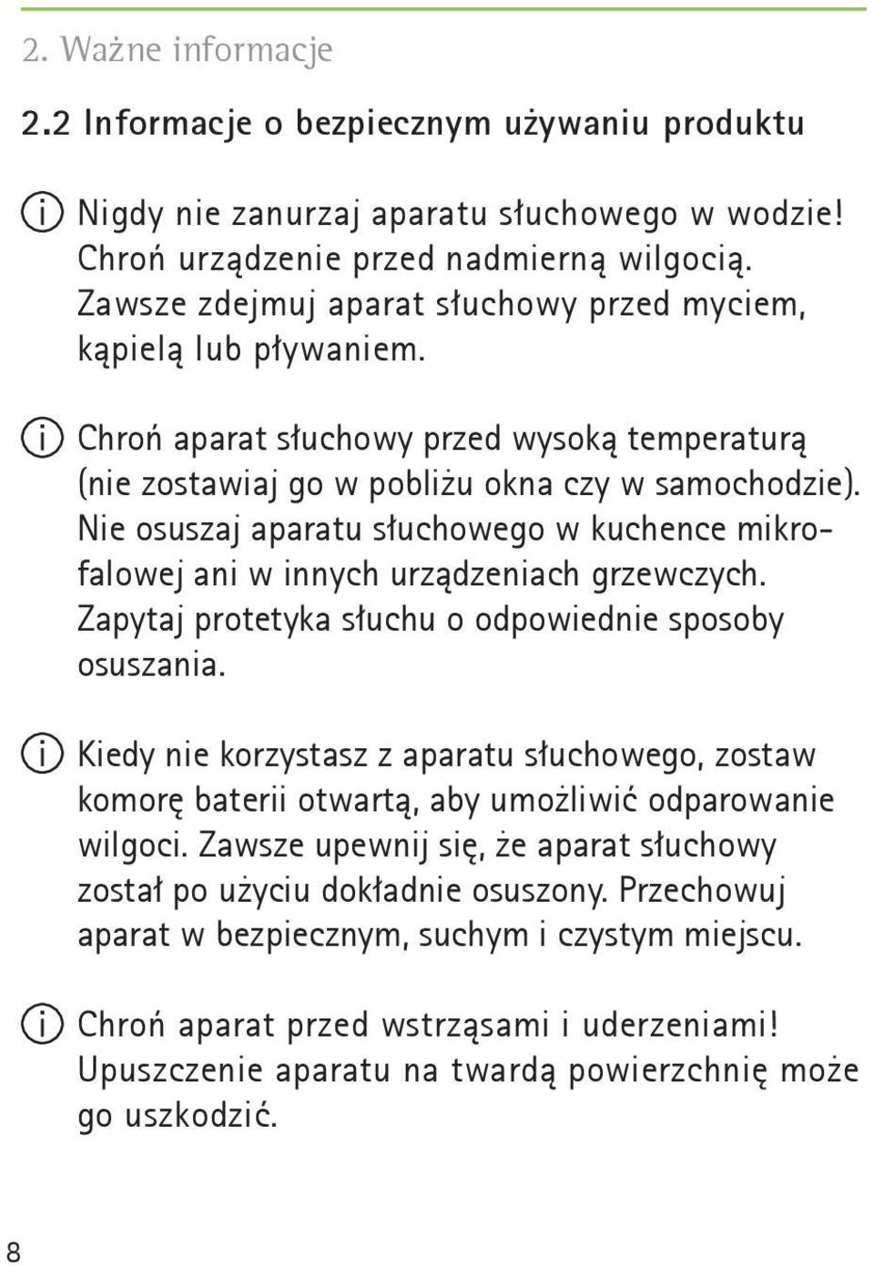 Nie osuszaj aparatu słuchowego w kuchence mikrofalowej ani w innych urządzeniach grzewczych. Zapytaj protetyka słuchu o odpowiednie sposoby osuszania.