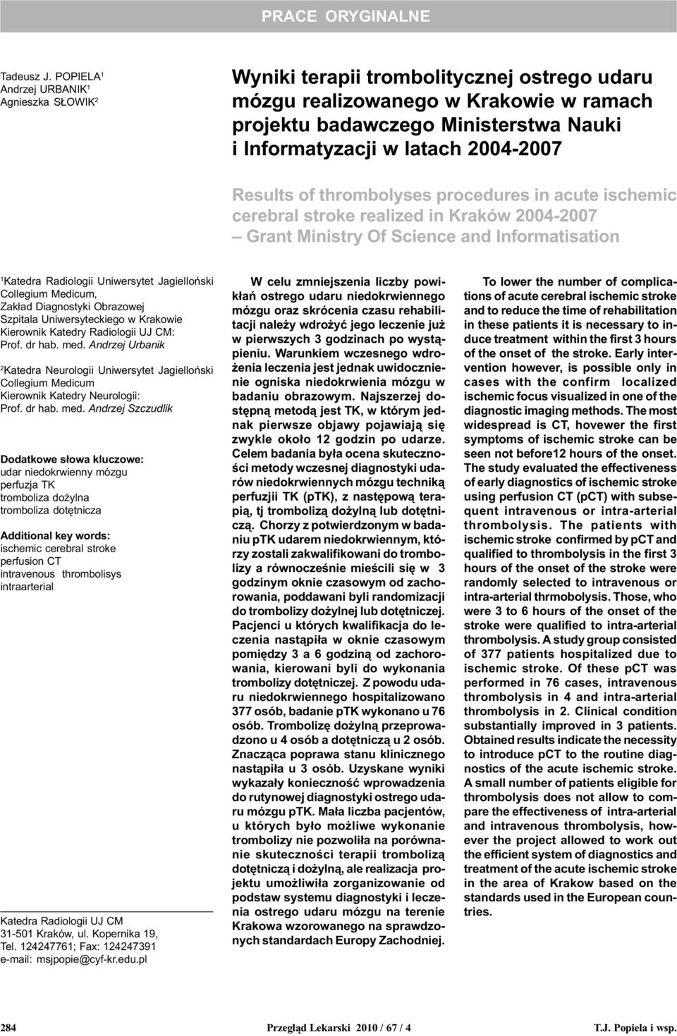 2004-2007 Results of thrombolyses procedures in acute ischemic cerebral stroke realized in Kraków 2004-2007 Grant Ministry Of Science and Informatisation 1 Katedra Radiologii Uniwersytet Jagielloñski