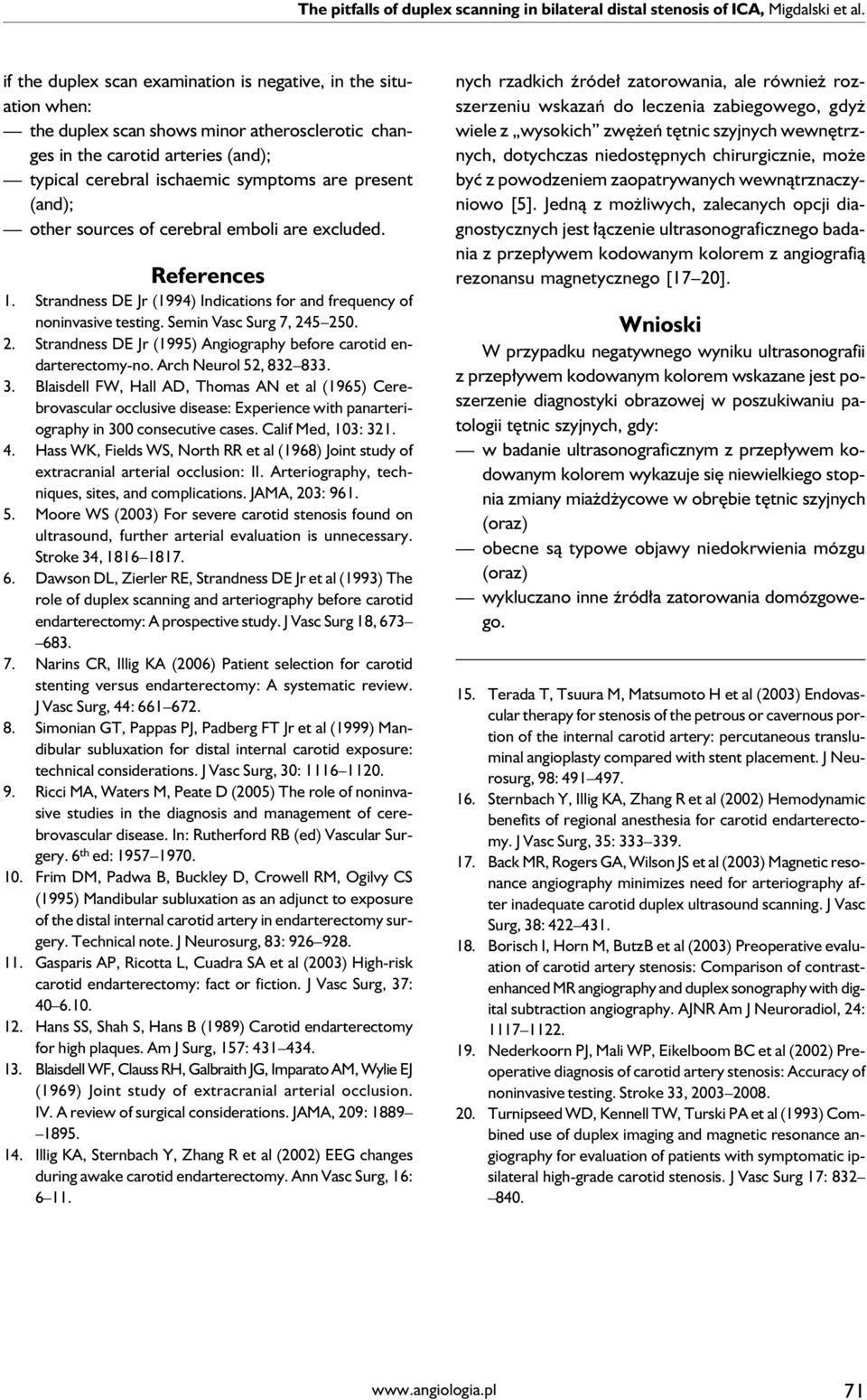 (and); other sources of cerebral emboli are excluded. References 1. Strandness DE Jr (1994) Indications for and frequency of noninvasive testing. Semin Vasc Surg 7, 24