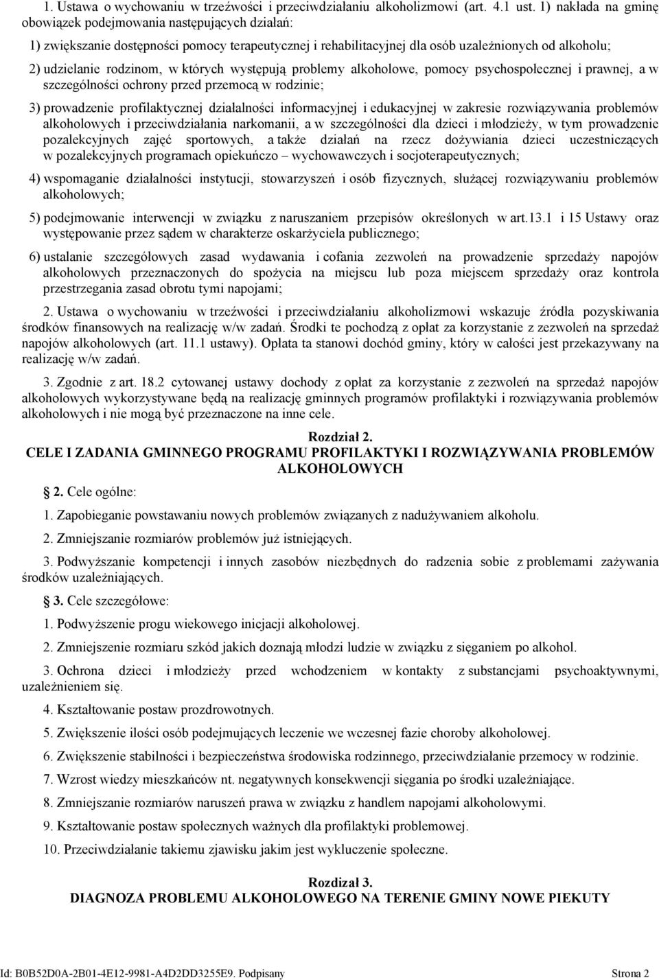 których występują problemy alkoholowe, pomocy psychospołecznej i prawnej, a w szczególności ochrony przed przemocą w rodzinie; 3) prowadzenie profilaktycznej działalności informacyjnej i edukacyjnej