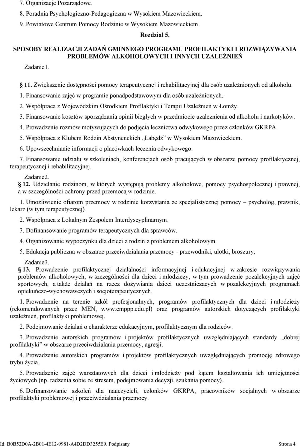 Zwiększenie dostępności pomocy terapeutycznej i rehabilitacyjnej dla osób uzależnionych od alkoholu. 1. Finansowanie zajęć w programie ponadpodstawowym dla osób uzależnionych. 2.