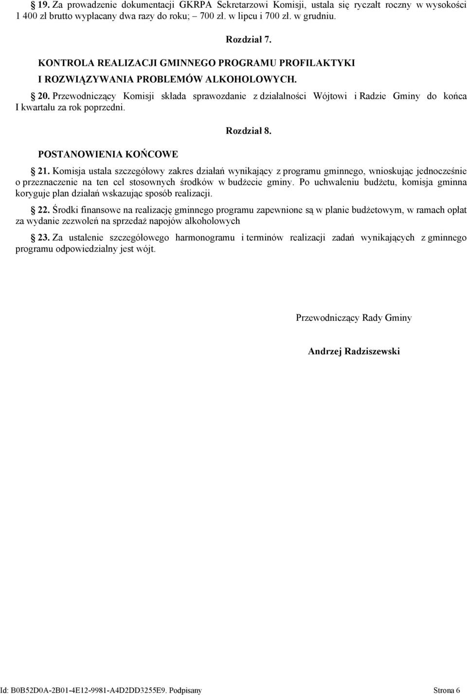 Przewodniczący Komisji składa sprawozdanie z działalności Wójtowi i Radzie Gminy do końca I kwartału za rok poprzedni. POSTANOWIENIA KOŃCOWE Rozdział 8. 21.